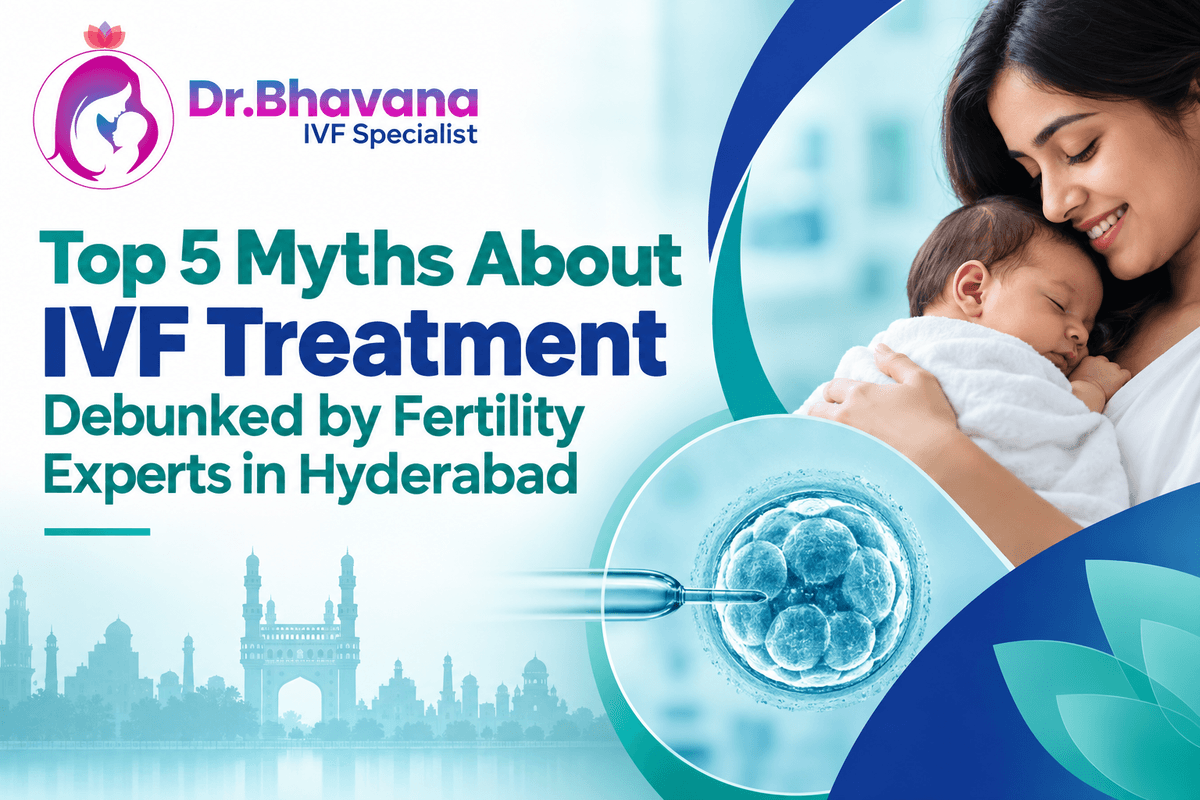 Top 5 Myths About IVF Treatment Debunked by Fertility Experts in Hyderabad